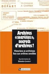 Archives « secrètes », secrets d'archives ? L'historien et l'archiviste face aux archives sensibles