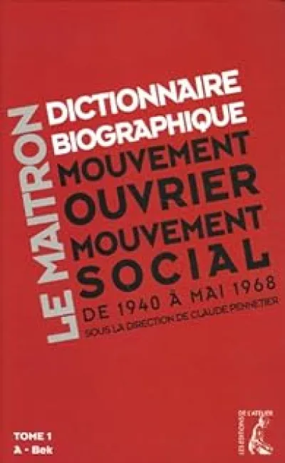 Le Maitron. Dictionnaire biographique, mouvement ouvrier, mouvement social : Tome 1, Période 1940-1968 de la Seconde Guerre mondiale à mai 1968, A à Bek (1Cédérom)