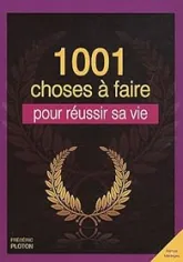 1001 choses à faire pour réussir sa vie