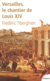 Versailles : Le chantier de Louis XIV (1662-1715)