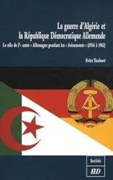 La guerre d'Algerie et la République Démocratique Allemande : Le rôle de l