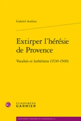 Extirper l'hérésie de Provence: Vaudois et luthériens