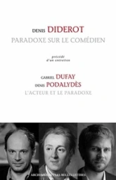 Paradoxe sur le comédien précédé d'un Entretien avec Gabriel Dufay et Denis Podalydès : L'acteur et le paradoxe