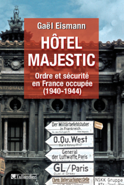 Hôtel Majestic : Ordre et sécurité en France occupée (1940-1944)