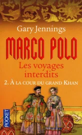 Marco Polo, les voyages interdits, Tome 2 : A la cour du grand khan