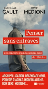 Penser sans entraves: Ces concepts qui nous empêchent de réfléchir