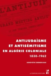 Antijudaïsme et antisémitisme en Algérie coloniale 1830-1962