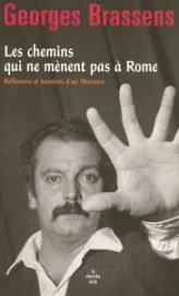 Les chemins qui ne mènent pas à Rome : Réflexions et maximes d'un libertaire