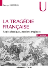 La tragédie française - 2e éd. - Règles classiques, passions tragiques