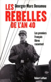 Les rebelles de l'an 40 : Les premiers Français libres racontent