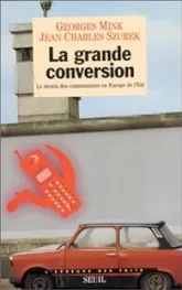 La grande conversion: Le destin des communistes en Europe de l'Est