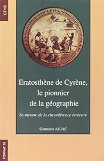 Eratosthène de Cyrène, le pionnier de la géographie