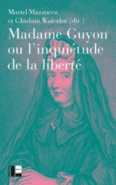 Madame Guyon ou  l'inquiétude de la liberté