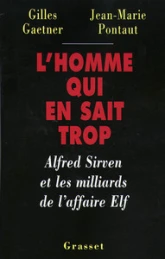 L'homme qui en sait trop. Alfred Sirven et les milliards de l'affaire Elf