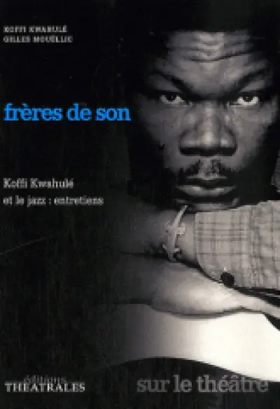 Frères de son : Koffi Kwahulé et le jazz : entretiens