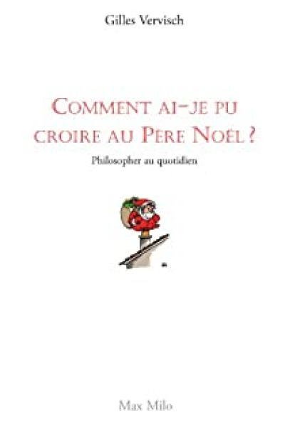 Comment ai-je pu croire au père Noël ? Philosopher au quotidien