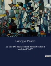 Le Vite Dei Piu Eccellenti Pittori Scultori E Architetti Vol V