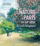 La nature à Paris au XIXe siècle : Du réel à l'imaginaire