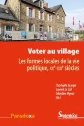 Voter au village: Les formes locales de la vie politique, XXe-XXIe siècles