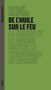 De l'huile sur le feu: La France et la guerre contre le terrorisme en Afrique