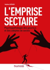 L'emprise sectaire: Psychopathologies des gourous et des adeptes de sectes