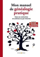 Mon manuel de généalogie pratique: Faire ses recherches en archives ou par Internet