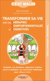 Transformer sa vie avec les thérapies comportementales et cognitives: Acceptez vos émotions, apprenez à lâcher prise et domptez vos mauvaises ...