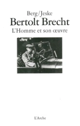 Bertolt Brecht, l'homme et son oeuvre