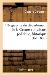 Géographie du département de la Creuse : physique, politique, historique, administrative: , économique et commerciale