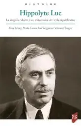 Hippolyte Luc : Le singulier destin d'un visionnaire de l'école républicaine