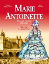 Marie Antoinette, Reine de France 1755-1793 - De l'or à la pourpre