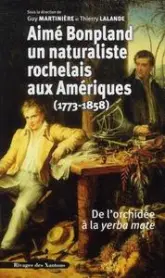 Aime Bonpland, naturaliste rochelais aux Amériques (1773-1858) : De l'orchidée à la yerba mate