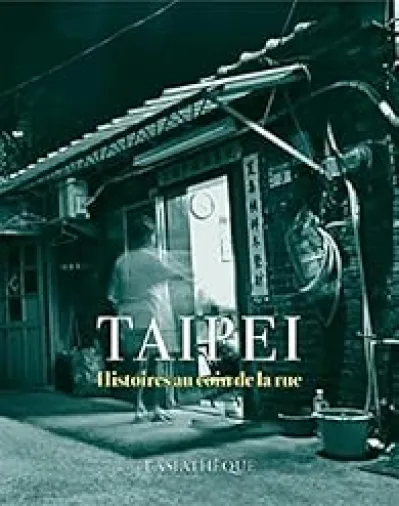 Taipei : Histoires au coin de la rue