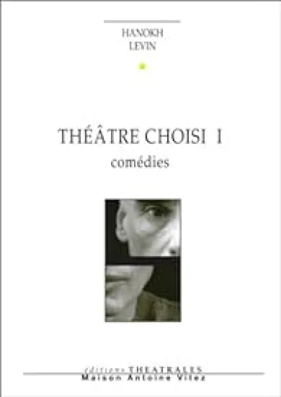 Théâtre choisi I : Comédies