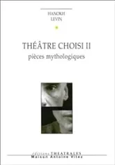 Théâtre choisi II : Pièces mythologiques