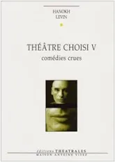 Théâtre choisi V : Comédies crues