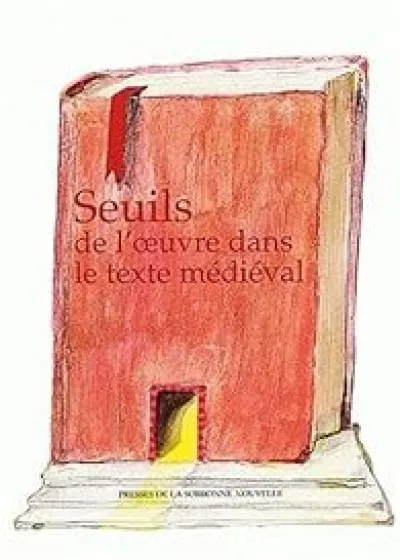 Seuils de l'oeuvre dans le texte médieval