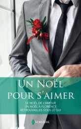 Un Noël pour s'aimer: Le Noël de l'amour - Un Noël à Florence - Retrouvailles sous le gui