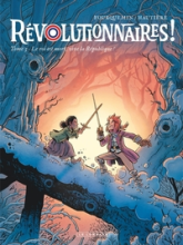 Révolutionnaires ! Tome 3 : Le roi est mort, vive la République !