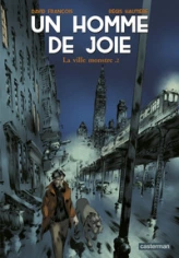 Un homme de joie, tome 2 : La ville monstre