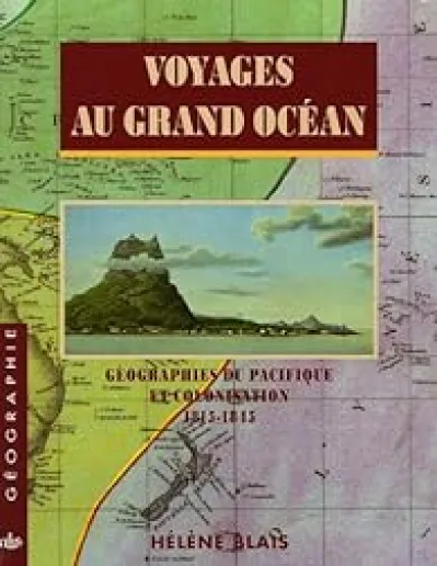 Voyages au grand océan : Géographies du Pacifique et colonisation 1815-1845