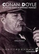 Conan Doyle : De Sherlok Holmes au professeur Challenger