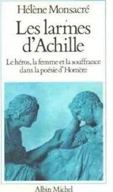 Les Larmes d'Achille : Le héros, la femme et la souffrance dans la poésie d'Homère