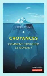 Croyances : Comment expliquer le monde ?