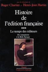 Histoire de l'édition française, tome 3 : Le Temps des éditeurs