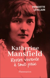 Katherine Mansfield: Rester vivante à tout prix