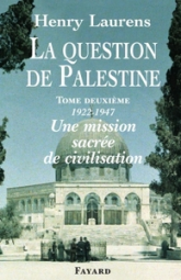 La question de Palestine, tome 2 : Une mission sacrée de civilisation, 1922-1947