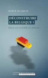 Déconstruire la Belgique ? : Pour lui assurer un avenir ?