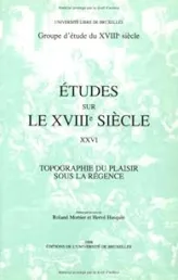 Études sur le XVIIIe siècle Tome 26 : Topographie du plaisir sous la Régence