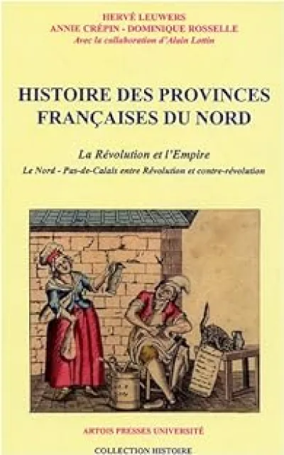 Histoire des provinces françaises du Nord. Tome 4 : La Révolution et l'Empire. Le Nord-Pas-de-Calais entre Révolution et contre-révolution